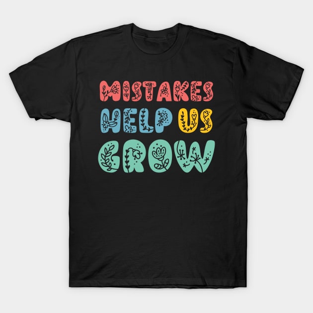 Mistakes Help Us Grow - T-Shirt by Ebhar